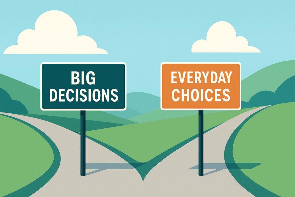 Big Decisions vs. Everyday Choices